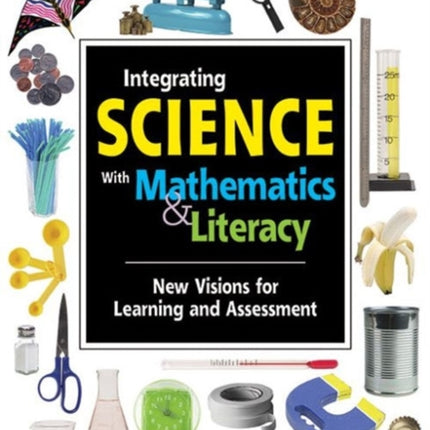 Integrating Science with Mathematics & Literacy: New Visions for Learning and Assessment