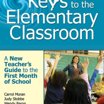 Keys to the Elementary Classroom: A New Teacher?s Guide to the First Month of School