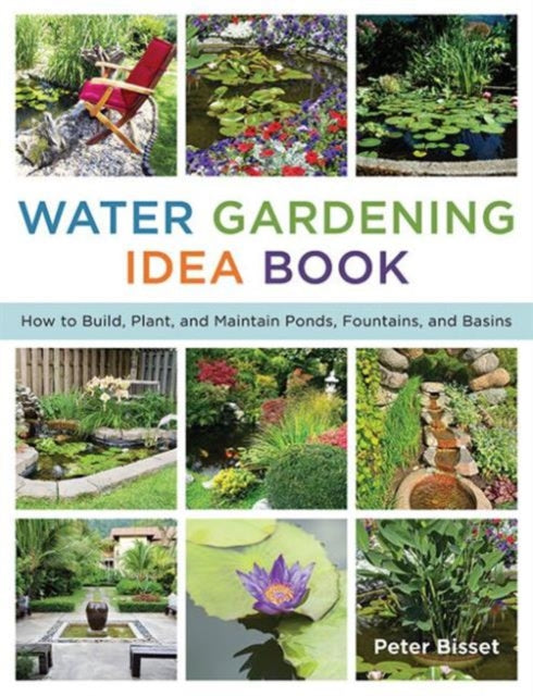 The Water Gardening Idea Book: How to Build,