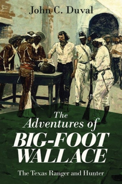 The Adventures of Big-Foot Wallace: The Texas Ranger and Hunter