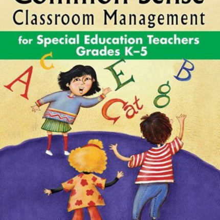 Common-Sense Classroom Management for Special Education Teachers Grades K–5