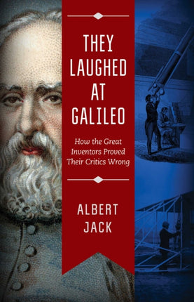 They Laughed at Galileo: How the Great Inventors Proved Their Critics Wrong