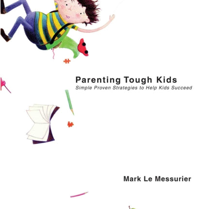 Parenting Tough Kids: Simple Proven Strategies to