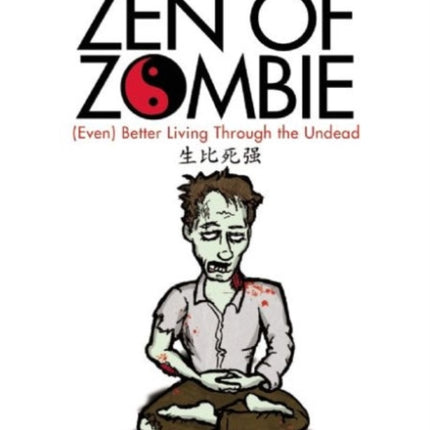 The Zen of Zombie: (Even) Better Living through the Undead