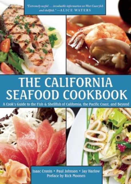 The California Seafood Cookbook: A Cook's Guide to the Fish and Shellfish of California, the Pacific Coast, and Beyond