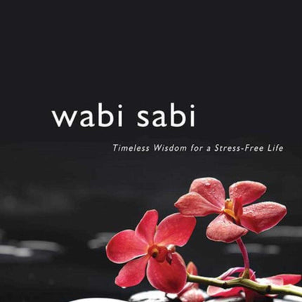 Wabi Sabi: Timeless Wisdom for a Stress-Free Life