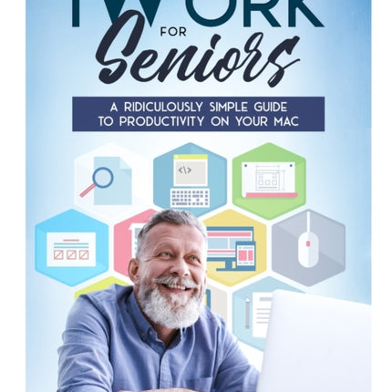 iWork For Seniors: A Ridiculously Simple Guide To