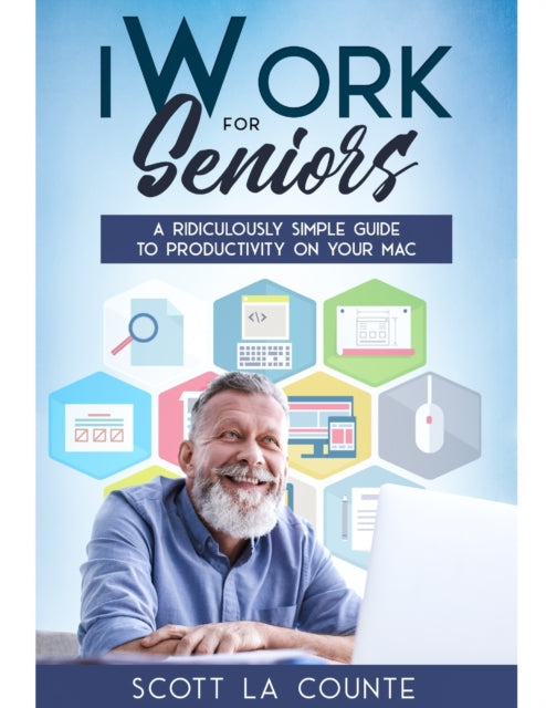 iWork For Seniors: A Ridiculously Simple Guide To