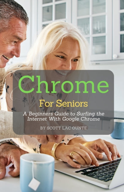 Chrome For Seniors: A Beginners Guide To Surfing