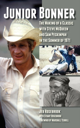 Junior Bonner: The Making of a Classic with Steve McQueen and Sam Peckinpah in the Summer of 1971 (hardback)