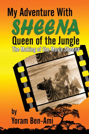 My Adventure With Sheena, Queen of the Jungle: The Making of the Movie Sheena