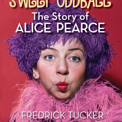 Sweet Oddball - The Story of Alice Pearce
