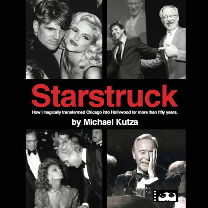 Starstruck - How I Magically Transformed Chicago into Hollywood for More Than Fifty Years