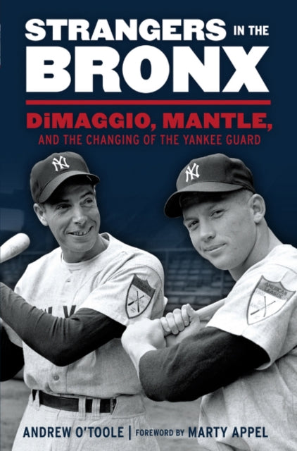 Strangers in the Bronx: DiMaggio, Mantle, and the Changing of the Yankee Guard