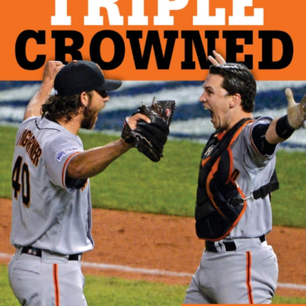 Triple Crowned: The San Francisco Giants' Incredible 2014 Championship Season