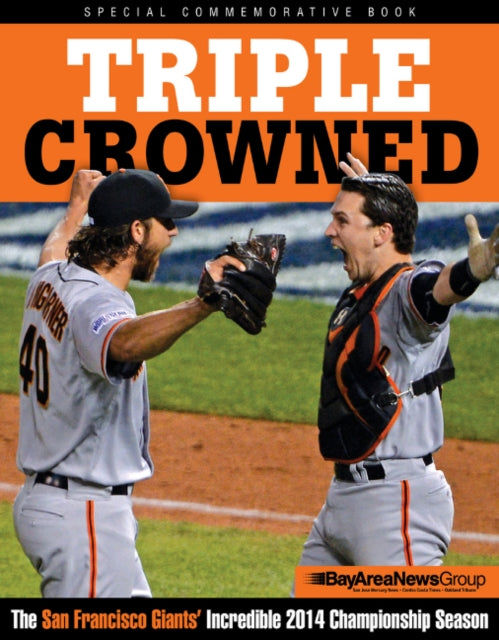 Triple Crowned: The San Francisco Giants' Incredible 2014 Championship Season