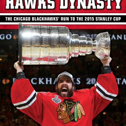 Hawks Dynasty: The Chicago Blackhawks' Run to the 2015 Stanley Cup