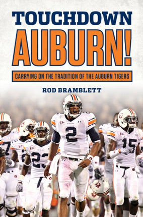 Touchdown Auburn: Carrying on the Tradition of the Auburn Tigers