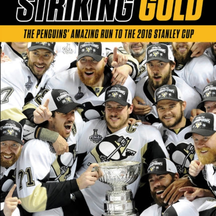 Striking Gold: The Penguins’ Amazing Run to the 2016 Stanley Cup