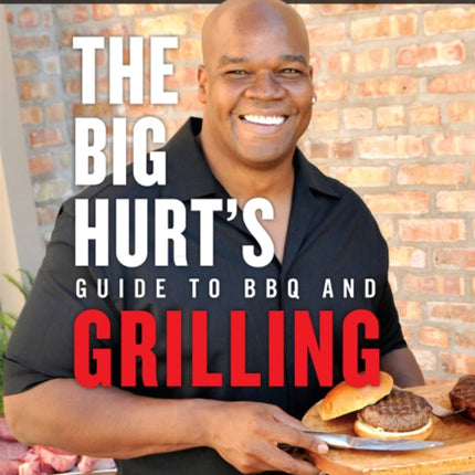 The Big Hurt's Guide to BBQ and Grilling: Recipes