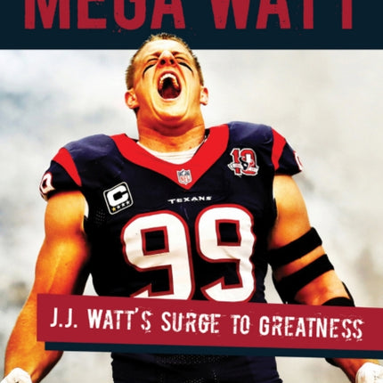 Mega Watt: J.J. Watt's Surge to Greatness