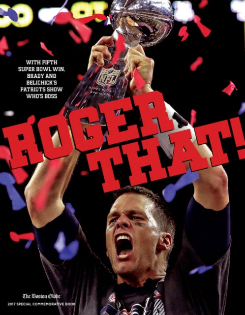 Roger That!: With Fifth Super Bowl Win, Brady and Belichick's Patriots Show Who's Boss