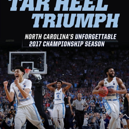 Tar Heel Triumph: North Carolina’s Unforgettable 2017 Championship Season