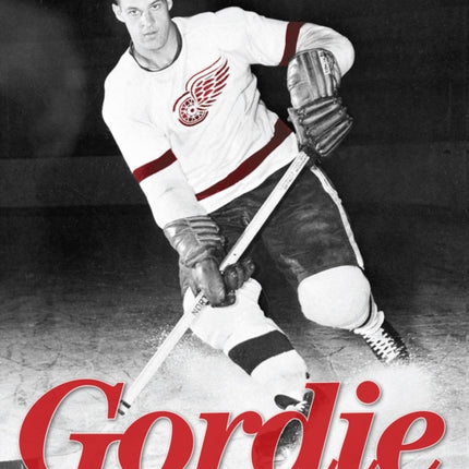 Gordie: The Legend of Mr. Hockey