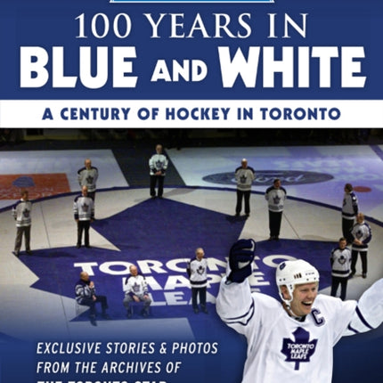 100 Years in Blue and White: A Century of Hockey in Toronto