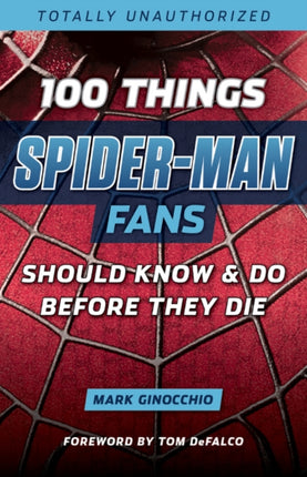 100 Things Spider-Man Fans Should Know & Do Before They Die