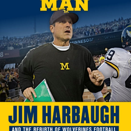 Michigan Man: Jim Harbaugh and the Rebirth of Wolverines Football