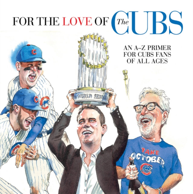 For the Love of the Cubs: An A–Z Primer for Cubs Fans of All Ages