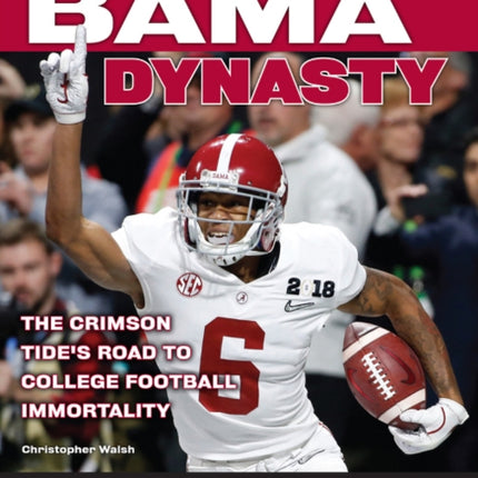 Bama Dynasty: The Crimson Tide’s Road to College Football Immortality