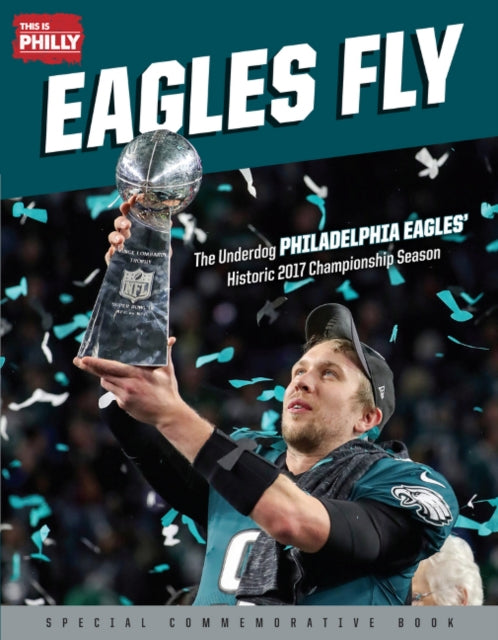 Eagles Fly: The Underdog Philadelphia Eagles’ Historic 2017 Championship Season