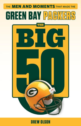 The Big 50: Green Bay Packers: The Men and Moments that Made the Green Bay Packers