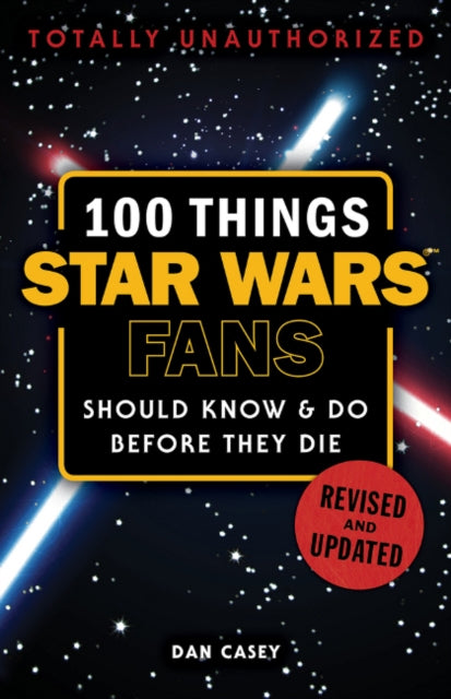 100 Things Star Wars Fans Should Know & Do Before They Die