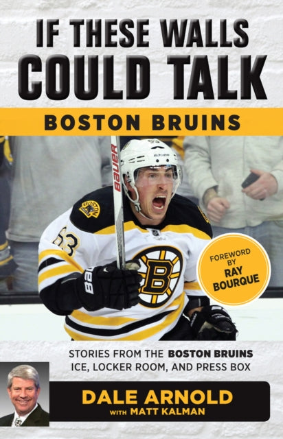 If These Walls Could Talk: Boston Bruins: Stories from the Boston Bruins Ice, Locker Room, and Press Box