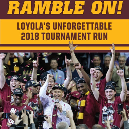 Ramble On: Loyola's Unforgettable 2018 Tournament