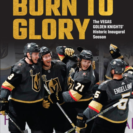 Born to Glory: The Vegas Golden Knights' Historic Inaugural Season