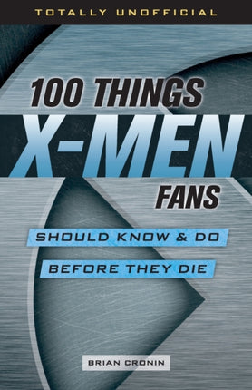100 Things X-Men Fans Should Know & Do Before