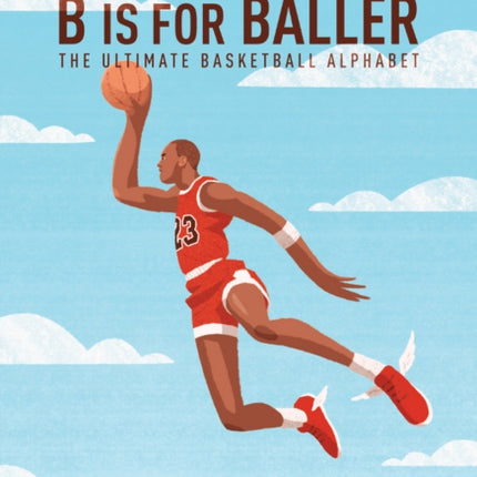 B is for Baller: The Ultimate Basketball Alphabet