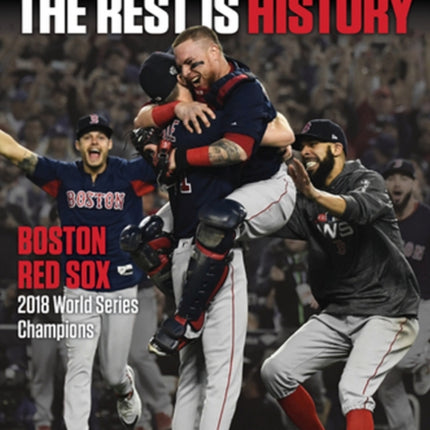 The Rest is History: Boston Red Sox: 2018 World Series Champions