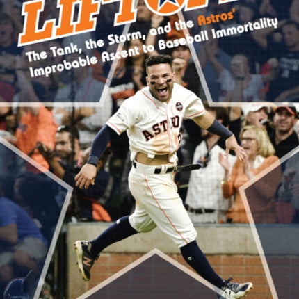 Liftoff!: The Tank, the Storm, and the Astros' Improbable Ascent to Baseball Immortality