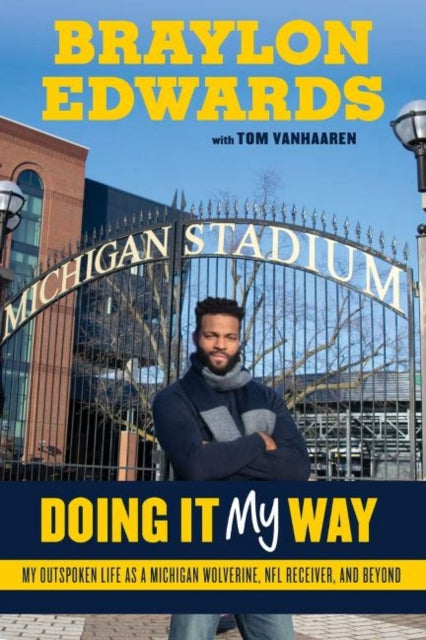 Braylon Edwards: Doing It My Way: My Outspoken Life as a Michigan Wolverine, NFL Receiver, and Beyond