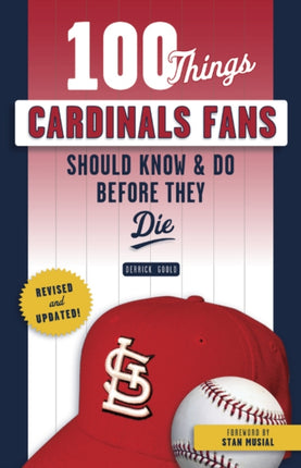 100 Things Cardinals Fans Should Know & Do Before