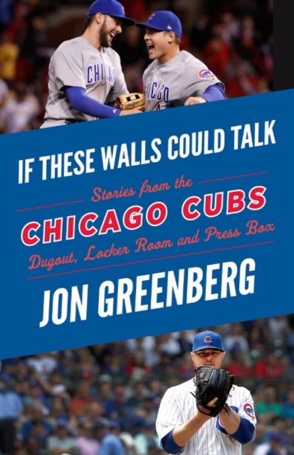 If These Walls Could Talk: Chicago Cubs: Stories from the Chicago Cubs Dugout, Locker Room, and Press Box