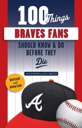 100 Things Braves Fans Should Know & Do Before