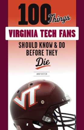 100 Things Virginia Tech Fans Should Know & Do Before They Die