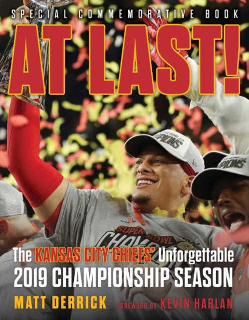 At Last!: The Kansas City Chiefs’ Unforgettable 2019 Championship Season