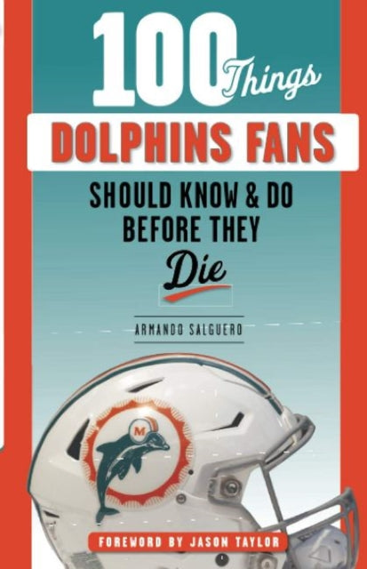 100 Things Dolphins Fans Should Know & Do Before They Die